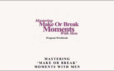 Mastering ‘Make Or Break’ Moments With Men