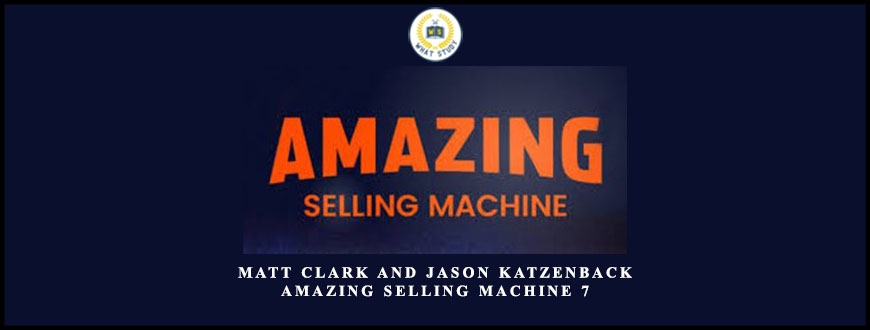 Matt Clark and Jason Katzenback Amazing Selling Machine 7
