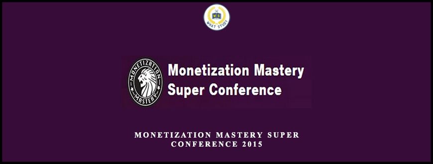 Monetization Mastery Super Conference 2015