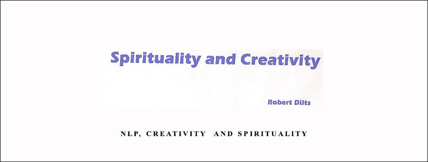 NLP, Creativity & Spirituality by Robert Dilts