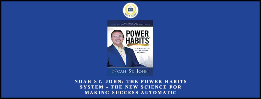 Noah St. John The Power Habits System – The New Science for Making Success Automatic