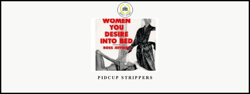 Pidcup Strippers by Ross Jeffries