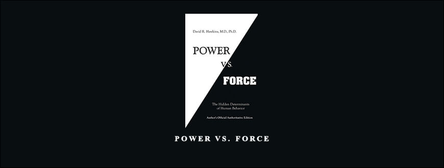 Power Vs. Force by David R. Hawkins