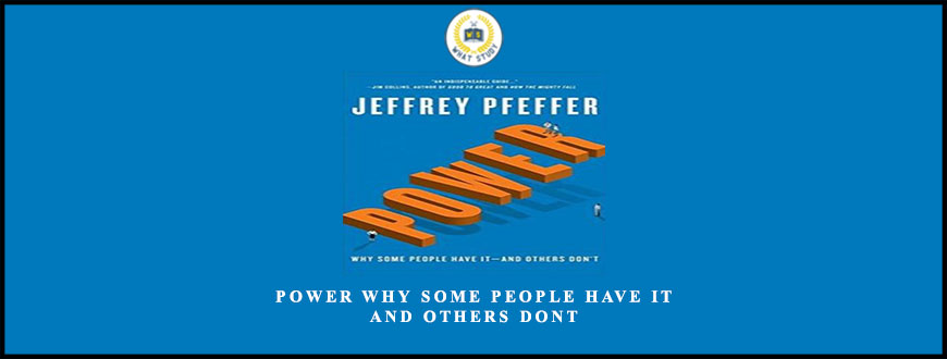 Power Why Some People Have It and Others Dont by Jeffrey Pfeffer