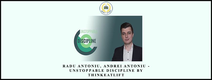 Radu Antoniu, Andrei Antoniu – Unstoppable Discipline by ThinkEatLift