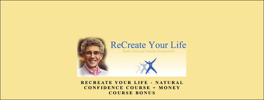 ReCreate Your Life – Natural Confidence Course + Money Course Bonus by Morty Lefkoe