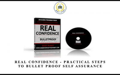 Real Confidence – Practical Steps To Bullet Proof self assurance