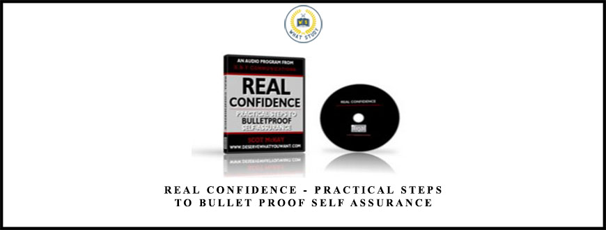 Real Confidence – Practical Steps To Bullet Proof self assurance by Scot McKay