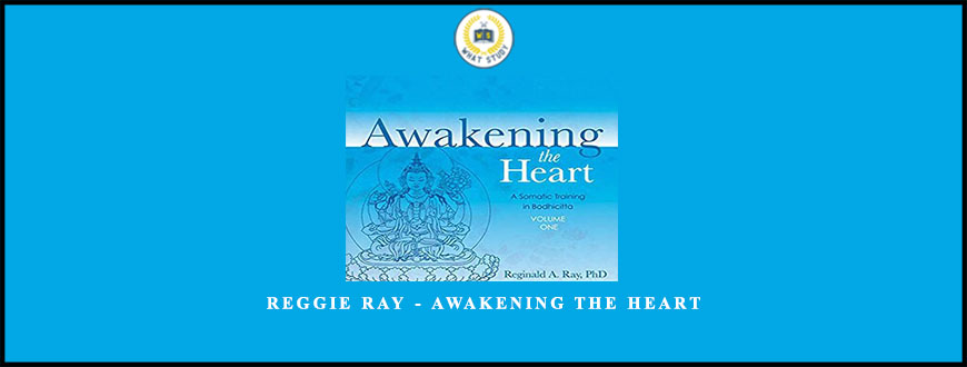 Reggie Ray – Awakening the Heart