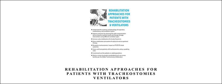 Rehabilitation Approaches for Patients with Tracheostomies & Ventilators by Sheila Clark