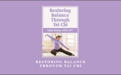 Restoring Balance Through Tai Chi by Ralph Dehner