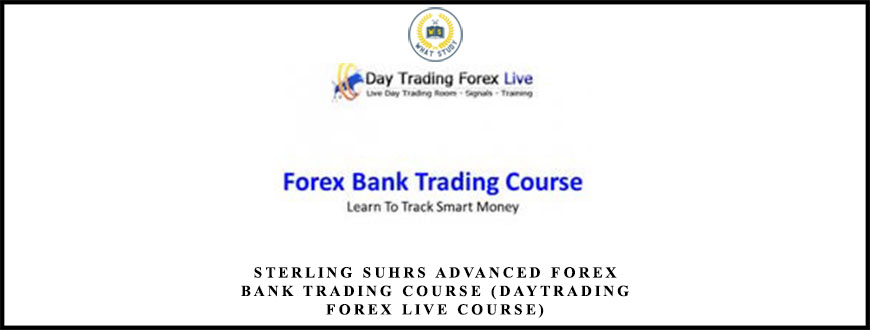 STERLING SUHRS ADVANCED FOREX BANK TRADING COURSE (DAYTRADING FOREX LIVE COURSE)