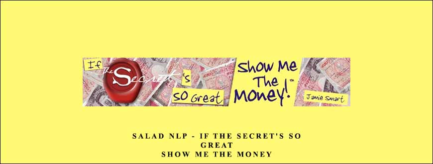 Salad NLP – If The Secret’s So Great – Show Me The Money by Jamie Smart