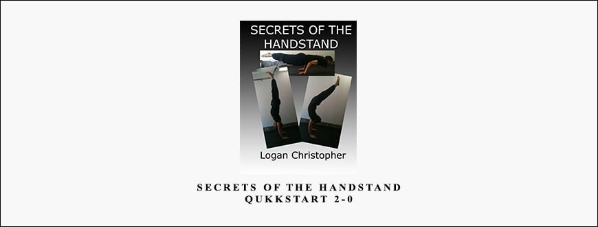 Secrets of the Handstand Qukkstart 2-0 by Logan Christopher