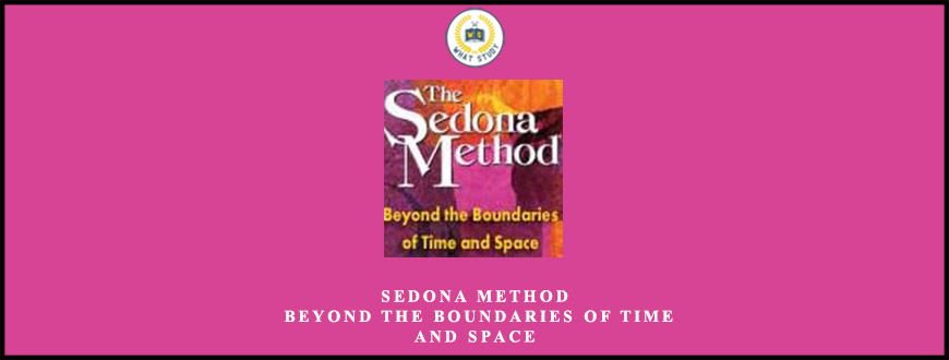 Sedona Method – Beyond the Boundaries of Time and Space from Hale Dwoskin