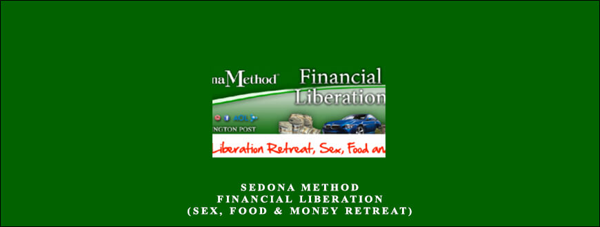 Sedona Method – Financial Liberation (Sex, Food & Money Retreat) from Hale Dwoskin