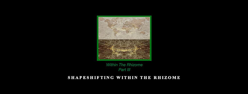 Shapeshifting within The Rhizome from John Overdurf