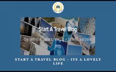 Start A Travel Blog – Its A Lovely Life