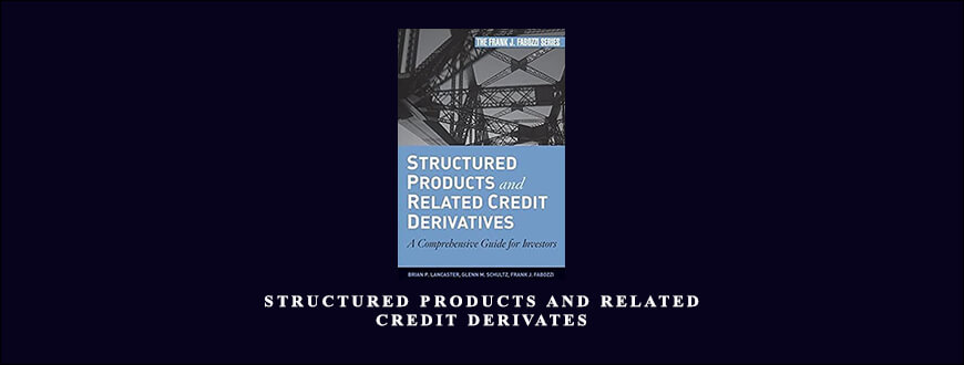 Structured Products & Related Credit Derivates by Brian P.Lancaster
