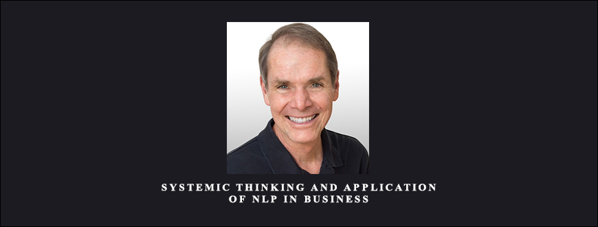 Systemic Thinking and Application of NLP in Business from Robert Dilts