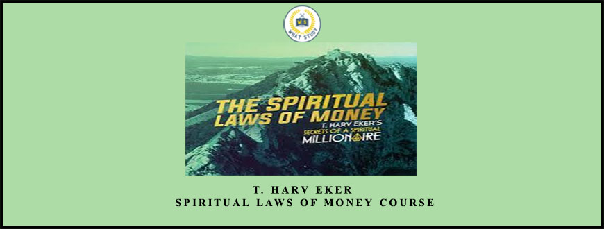 T. Harv Eker – Spiritual Laws of Money Course