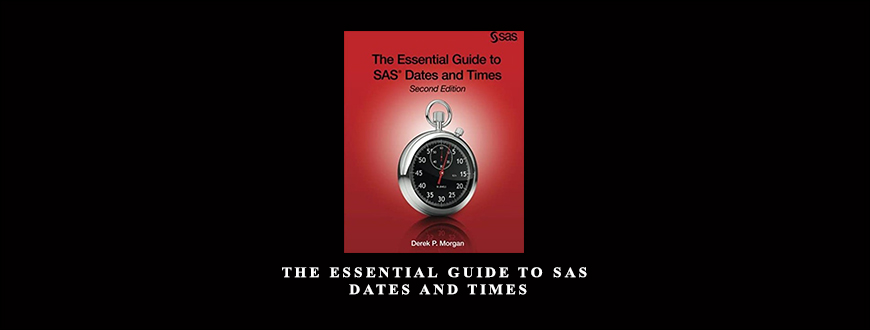The Essential Guide to SAS Dates & Times by Derek P.Morgan