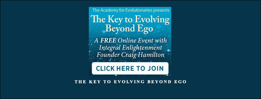 The Key To Evolving Beyond Ego by Craig Hamilton