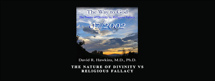 The Nature of Divinity vs. Religious Fallacy by David Hawkins