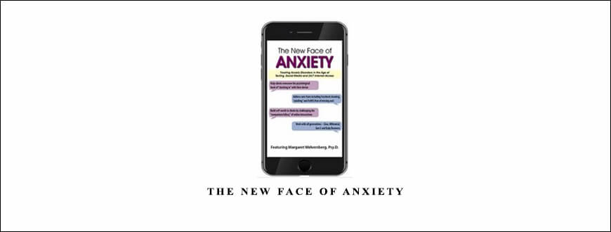 The New Face of Anxiety by Margaret Wehrenberg