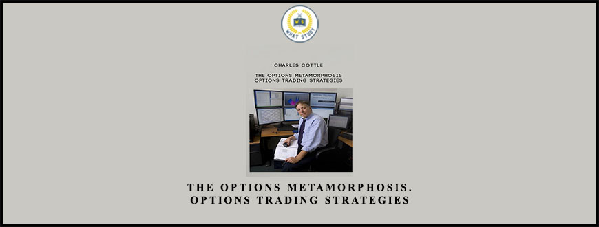 The Options Metamorphosis. Options Trading Strategies from Charles Cottle