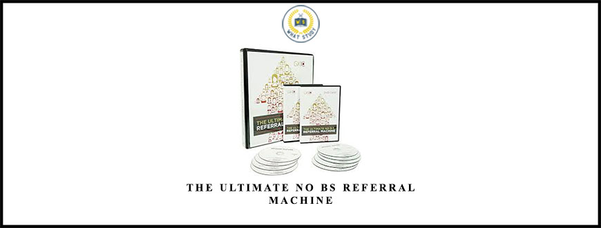 The Ultimate No BS Referral Machine
