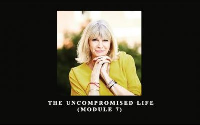 The Uncompromised Life (Module 7)