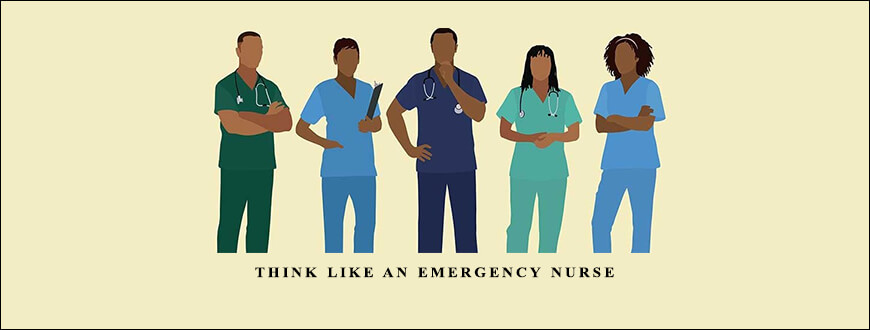 Think Like an Emergency Nurse Deliver Critical Care in Any Department from Sean G. Smith