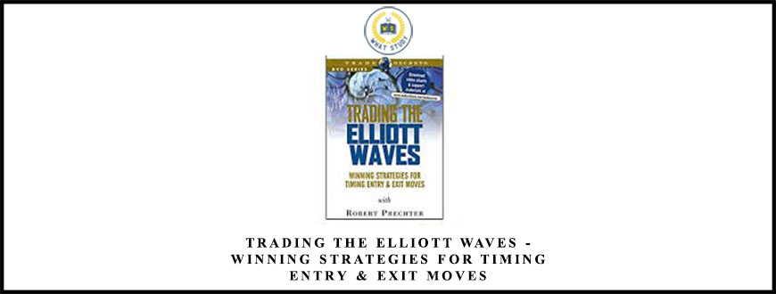 Trading The Elliott Waves – Winning Strategies For Timing Entry & Exit Moves
