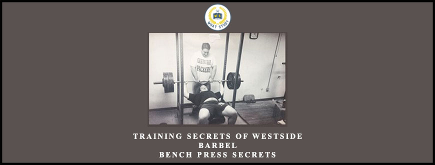 Training Secrets Of Westside Barbel – Bench press Secrets by Louie Simmons