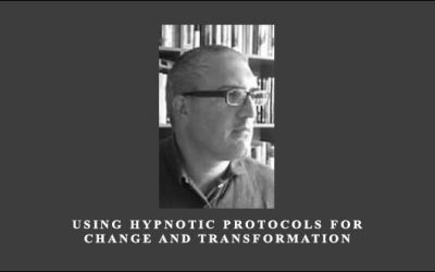 Using Hypnotic Protocols For Change and Transformation