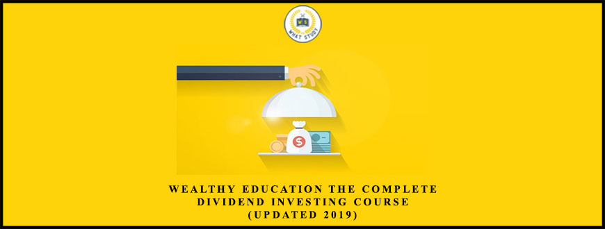 Wealthy Education The Complete Dividend Investing Course (Updated 2019)