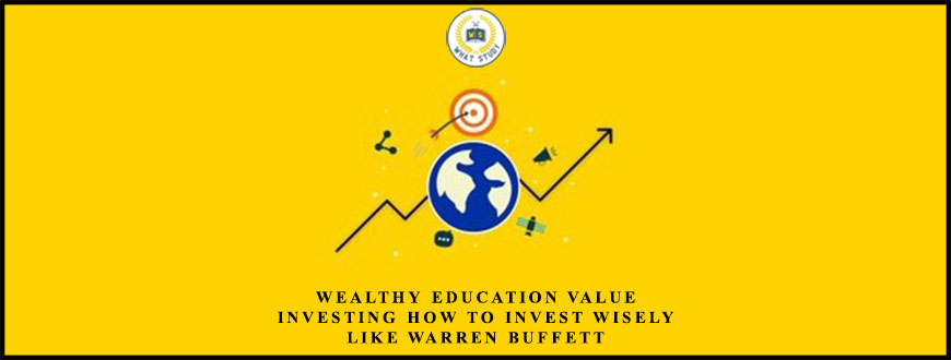 Wealthy Education Value Investing How to Invest Wisely Like Warren Buffett