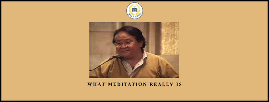 What Meditation Really Is by Sogyal Rinpoche