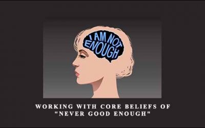 Working With Core Beliefs of “Never Good Enough”
