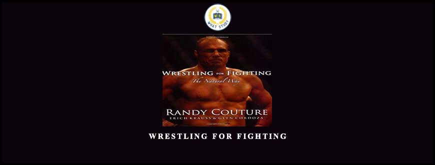 Wrestling for Fighting by Randy Couture