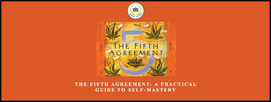 The Fifth Agreement: A Practical Guide to Self-Mastery by don Miguel Ruiz
