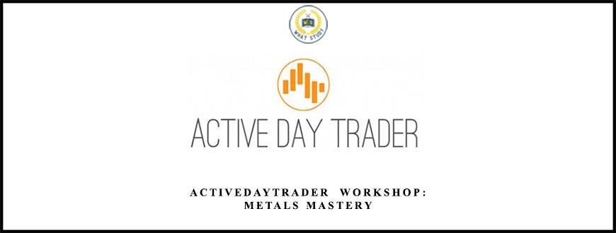 Activedaytrader  Workshop: Metals Mastery