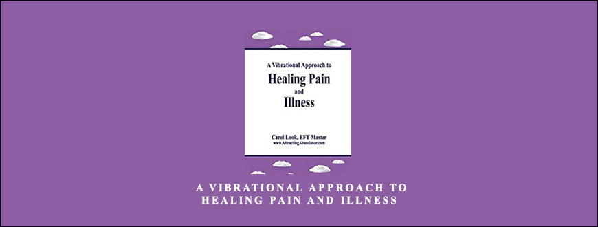 Carol Look – A Vibrational Approach to Healing Pain and Illness