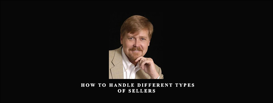 Richard Roop – How to Handle Different Types of Sellers
