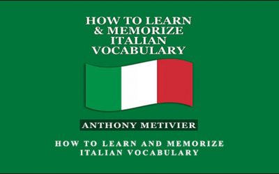 Anthony Metivier – How to Learn and Memorize Italian Vocabulary