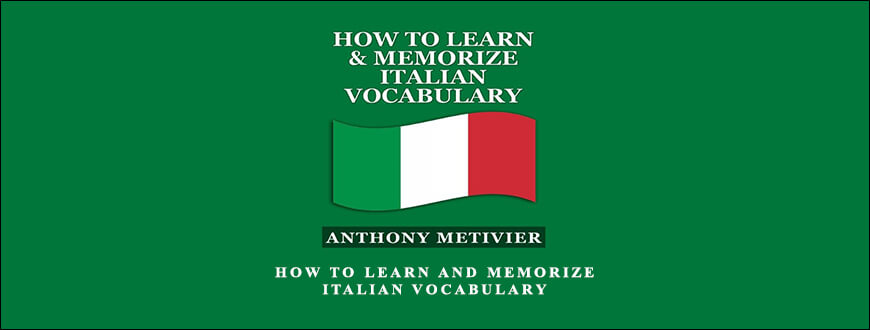 Anthony Metivier – How to Learn and Memorize Italian Vocabulary