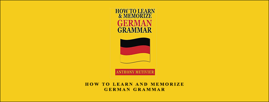 How to Learn and Memorize German Grammar by Anthony Metivier