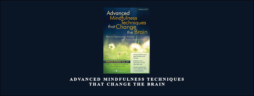 Advanced Mindfulness Techniques that Change the Brain by Donald Altman