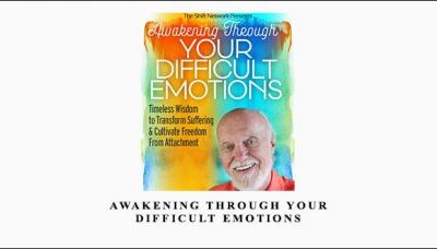 Awakening Through Your Difficult Emotions